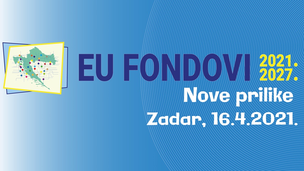 DANAS U ZADRU - Sve o EU fondovima za razdoblje 2021.-2027.