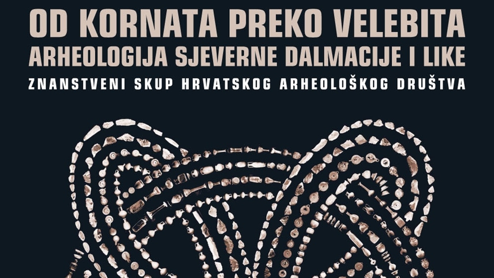 ARHEOLOŠKI MUZEJ ZADRA Godišnji znanstveni skup pod nazivom „Od Kornata preko Velebita – arheologija Sjeverne Dalmacije i Like"