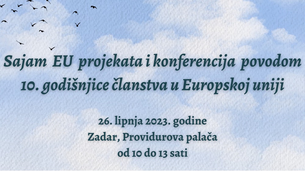 10 GODINA HRVATSKE U EUROPSKOJ UNIJI Agencija za razvoj Zadarske županije ZADRA NOVA, povodom 10. godišnjice članstva Republike Hrvatske u EU, organizira konferenciju i sajam EU projekata