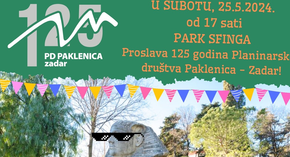 125 GODINA PLANINARSKOG DRUŠTVA ZADAR U subotu 25. svibnja veliko rođendansko slavlje u parku Sfinga