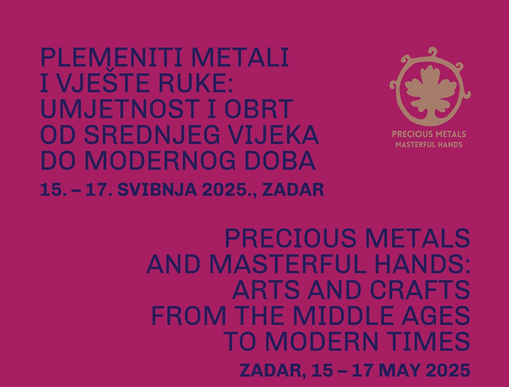 OD 15. DO 17. SVIBNJA Prva međunarodna znanstvena konferencija Plemeniti metali i vješte ruke: umjetnost i obrt od srednjeg vijeka do modernog doba 